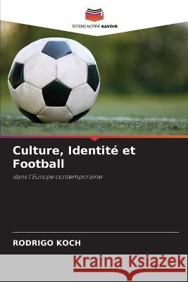 Culture, Identité et Football Koch, Rodrigo 9786205273517 Editions Notre Savoir - książka