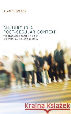 Culture in a Post-Secular Context Alan Thomson (University of Kent at Canterbury, UK) 9781498267281 Pickwick Publications - książka