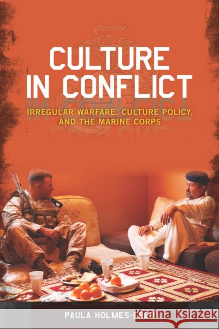 Culture in Conflict: Irregular Warfare, Culture Policy, and the Marine Corps Paula Holmes-Eber 9780804789509 Stanford University Press - książka