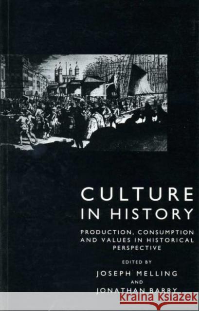 Culture in History: Production, Consumption and Values in Historical Perspective Melling, Joseph 9780859893800 UNIVERSITY OF EXETER PRESS - książka