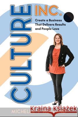 Culture Inc.: Create a Business That Delivers Results and People Love Michelle T. Holland 9781925288681 Global Publishing Group - książka