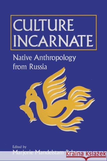 Culture Incarnate: Native Anthropology from Russia: Native Anthropology from Russia Balzer, Marjorie Mandelstam 9781563245350 M.E. Sharpe - książka