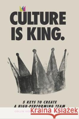 Culture is King: 5 Keys to Create a High-Performing Team Kate Bethell Collin Henderson 9781687202789 Independently Published - książka