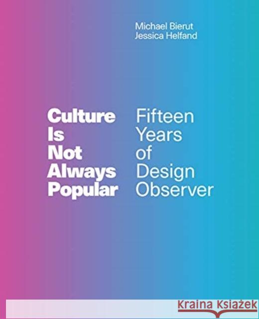 Culture Is Not Always Popular: Fifteen Years of Design Observer  9780262039109 MIT Press Ltd - książka