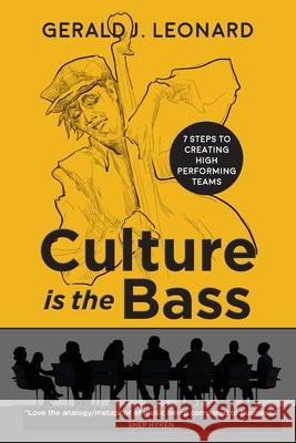 Culture Is The Bass: 7 Steps to Creating High Performing Teams Gerald J. Leonard 9781734005004 Ppm Academy Press - książka