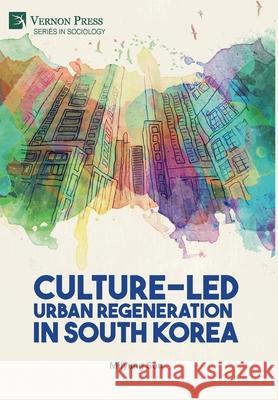 Culture-Led Urban Regeneration in South Korea Milyung Son 9781622736782 Vernon Press - książka