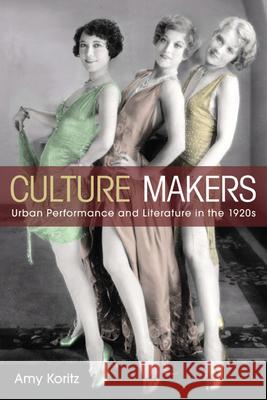Culture Makers: Urban Performance and Literature in the 1920s Koritz, Amy 9780252033841 University of Illinois Press - książka