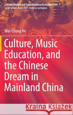 Culture, Music Education, and the Chinese Dream in Mainland China Wai-Chung Ho 9789811075322 Springer - książka