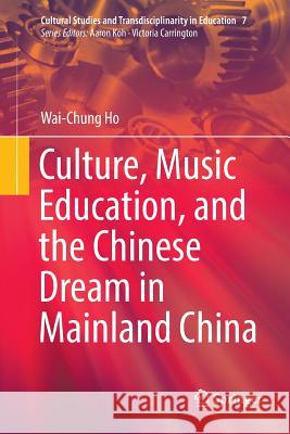 Culture, Music Education, and the Chinese Dream in Mainland China Wai-Chung Ho 9789811356506 Springer - książka
