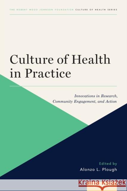 Culture of Health in Practice: Innovations in Research, Community Engagement, and Action Alonzo L. Plough 9780190071400 Oxford University Press, USA - książka