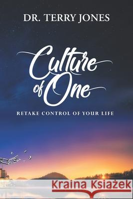 Culture of One: Retake Control of Your Life Terry Jones 9781648010996 Newman Springs Publishing, Inc. - książka