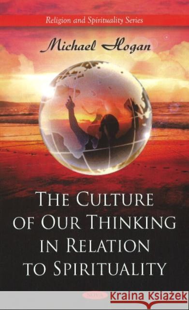 Culture of Our Thinking in Relation to Spirituality Michael Hogan 9781608761814 Nova Science Publishers Inc - książka