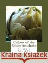 Culture of the Globe Artichoke: Bulletin No. 435 J. W. Wellington Roger Chambers 9781984019929 Createspace Independent Publishing Platform