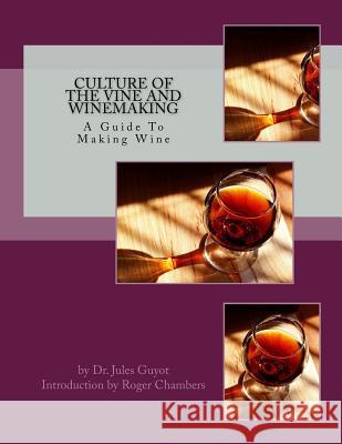 Culture of the Vine and Winemaking: A Guide To Making Wine Chambers, Roger 9781546403647 Createspace Independent Publishing Platform - książka