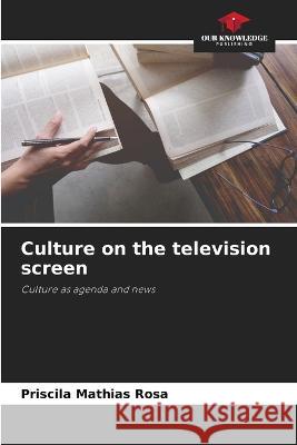 Culture on the television screen Priscila Mathia 9786205855126 Our Knowledge Publishing - książka