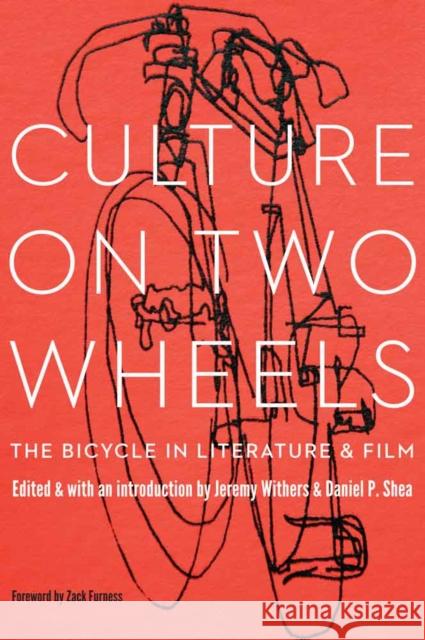 Culture on Two Wheels: The Bicycle in Literature and Film Jeremy Withers Daniel M. Shea Zack Furness 9780803269729 University of Nebraska Press - książka