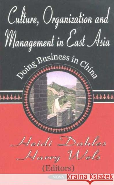 Culture, Organization & Management in East Asia: Doing Business in China Harry Wels, Heidi Dahles 9781590334270 Nova Science Publishers Inc - książka