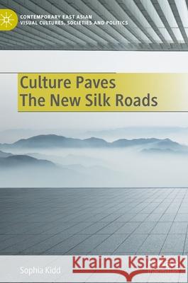 Culture Paves the New Silk Roads Kidd, Sophia 9789811685736 Palgrave MacMillan - książka