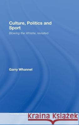 Culture, Politics and Sport : Blowing the Whistle, Revisited Garry Whannel Garry Whannel Jennifer Hargreaves 9780415417068 Taylor & Francis - książka