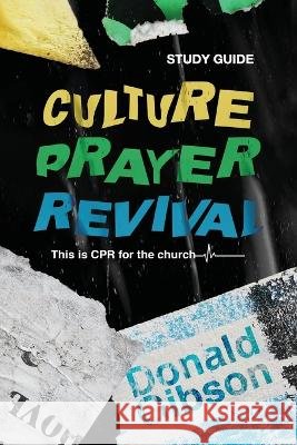 Culture, Prayer, Revival: This is CPR for the Church - Study Guide Donald Gibson 9781957369372 Four Rivers Media - książka