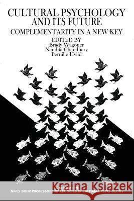 Culture Psychology and Its Future: Complementarity in a New Key Wagoner, Brady 9781623966256 Information Age Publishing - książka