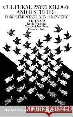 Culture Psychology and Its Future: Complementarity in a New Key (Hc) Wagoner, Brady 9781623966263 Information Age Publishing - książka