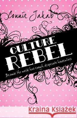 Culture Rebel: Because the World Has Enough Desperate Housewives Jakab, Connie 9781449757380 WestBow Press - książka