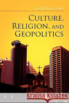 Culture, Religion, and Geopolitics Nicholas Dima 9781453580837 Xlibris Corporation - książka