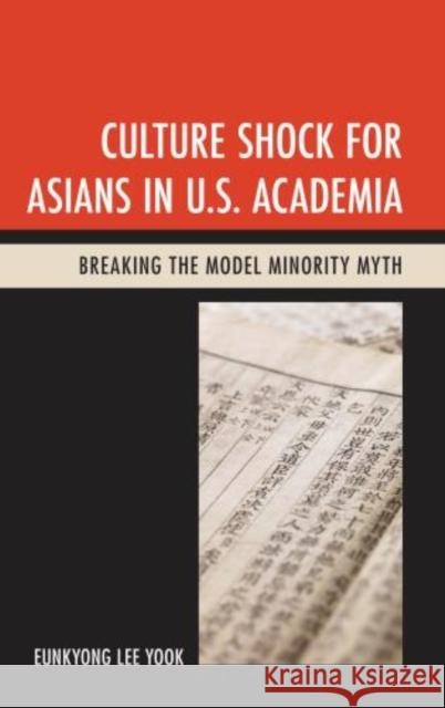 Culture Shock for Asians in U.S. Academia: Breaking the Model Minority Myth Yook, Eunkyong Lee 9780739178843 Lexington Books - książka