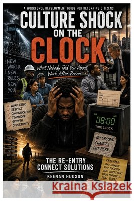 Culture Shock On The Clock: What nobody told you about work after PRISON Hudson, Keenan 9798996498932 Keenan Hudson - książka