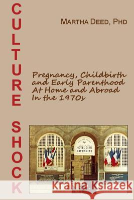 Culture Shock: Pregnancy, Childbirth, and Early Parenthood at Home and Abroad in the 1970s Martha Dee 9781976142307 Createspace Independent Publishing Platform - książka