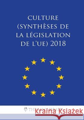 Culture (Synthèses de la législation de l'UE) 2018 The Law Library 9781986414289 Createspace Independent Publishing Platform - książka