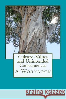 Culture Values and Unintended Consequences: A Workbook Kathryn Alexande 9780692269664 Resilient Planet - książka