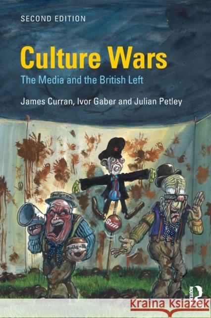 Culture Wars: The Media and the British Left James Curran, Ivor Gaber, Julian Petley (Brunel University, UK) 9781138223035 Taylor & Francis Ltd - książka