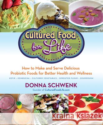 Cultured Food for Life: How to Make and Serve Delicious Probiotic Foods for Better Health and Wellness Donna Schwenk 9781401969455 Hay House - książka