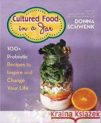 Cultured Food in a Jar: 100+ Probiotic Recipes to Inspire and Change Your Life Donna Schwenk 9781401977924 Hay House LLC - książka