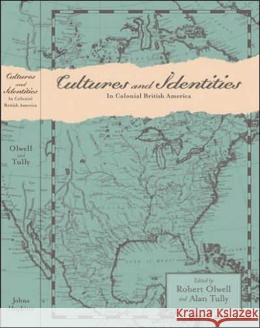 Cultures and Identities in Colonial British America Robert Olwell Alan Tully 9780801882517 Johns Hopkins University Press - książka