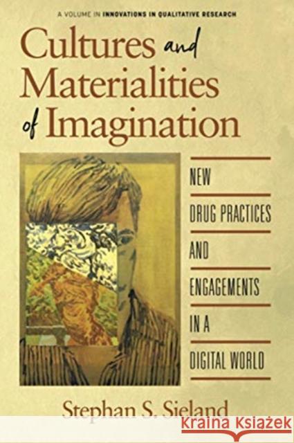 Cultures and Materialities of Imagination: New Drug Practices and Engagements in a Digital World Stephan S. Sieland 9781648022760 Information Age Publishing - książka