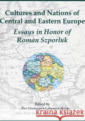 Cultures and Nations of Central and Eastern Europe: Essays in Honor of Roman Szporluk Gitelman, Zvi 9780916458935 Ukrainian Research Institute of Harvard Unive - książka