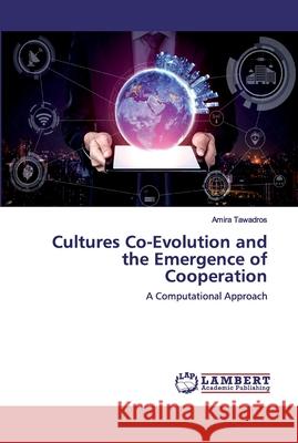 Cultures Co-Evolution and the Emergence of Cooperation Amira Tawadros 9786202552639 LAP Lambert Academic Publishing - książka