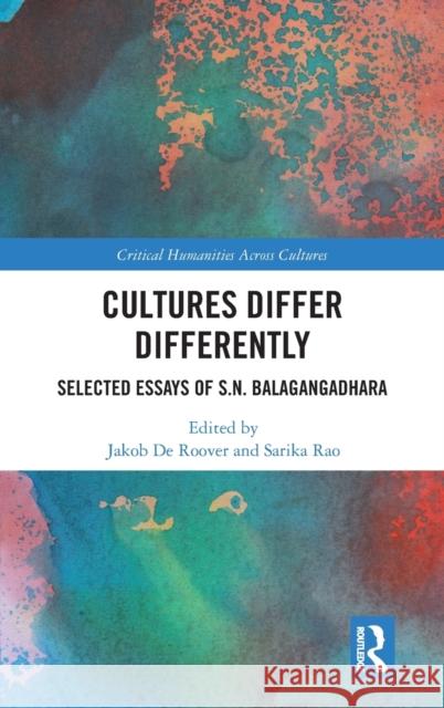 Cultures Differ Differently: Selected Essays of S.N. Balagangadhara Jakob d Sarika Rao 9780367639662 Routledge Chapman & Hall - książka