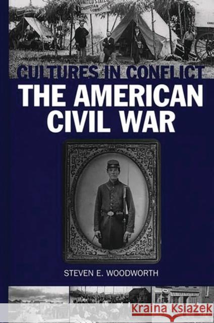 Cultures in Conflict--The American Civil War Steven E. Woodworth 9780313306518 Greenwood Press - książka