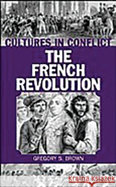 Cultures in Conflict--The French Revolution Gregory S. Brown 9780313317897 Greenwood Press - książka