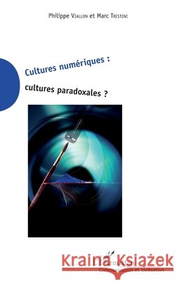 Cultures numériques cultures paradoxales Viallon Philippe, Trestini Marc 9782343174549 Editions L'Harmattan - książka