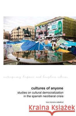 Cultures of Anyone: Studies on Cultural Democratization in the Spanish Neoliberal Crisis Moreno-Caballud, Luis 9781786941848 Liverpool University Press - książka