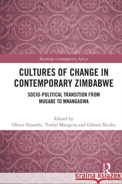 Cultures of Change in Contemporary Zimbabwe: Socio-Political Transition from Mugabe to Mnangagwa Oliver Nyambi Tendai Mangena Gibson Ncube 9781032040271 Routledge - książka