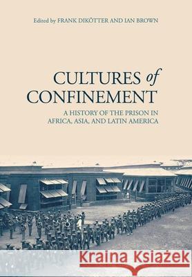 Cultures of Confinement: A History of the Prison in Africa, Asia, and Latin America Frank Dikotter Ian Brown 9780801446306 Cornell University Press - książka