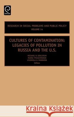 Cultures of Contamination: Legacies of Pollution in Russia and the US Michael Edelstein, PhD, Maria Tysiachniouk, Lyudmila V. Smirnova 9780762313716 Emerald Publishing Limited - książka
