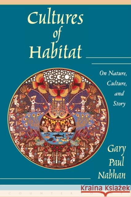 Cultures of Habitat: On Nature, Culture, and Story Nabhan, Gary Paul 9781887178969 Treasure Chest Books - książka