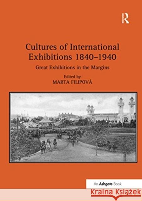 Cultures of International Exhibitions 1840-1940: Great Exhibitions in the Margins Filipov 9781138575080 Routledge - książka